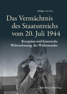 Image for Das Vermachtnis des Staatsstreichs vom 20. Juli 1944: Rezeption und historische Wahrnehmung des Widerstandes