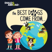 Image for The Best Dogs Come From... : A Global Search to Find the Perfect Dog Breed