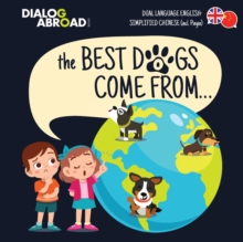 Image for The Best Dogs Come From... (Dual Language English-Simplified Chinese (incl. Pinyin)) : A Global Search to Find the Perfect Dog Breed