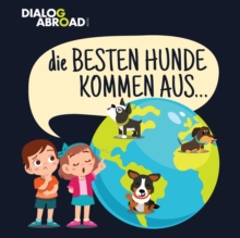 Image for Die Besten Hunde kommen aus... : Eine weltweite Suche nach der perfekten Hunderasse