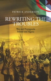 Rewriting the Troubles: War and Propaganda, Ireland and Algeria