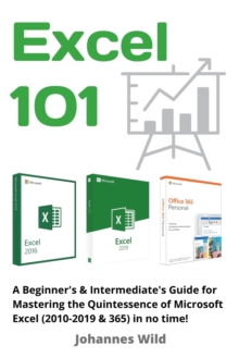 Image for Excel 101 : A Beginner's & Intermediate's Guide for Mastering the Quintessence of Microsoft Excel (2010-2019 & 365) in no time!