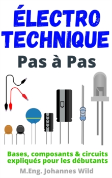 Image for Electrotechnique Pas A Pas : Bases, Composants & Circuits Expliques Pour Les Debutants