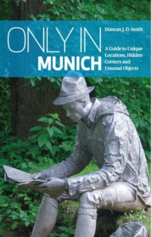 Only in Munich: A Guide to Unique Locations, Hidden Corners and Unusual Objects