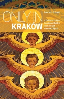 Only in Krakow: A Guide to Unique Locations, Hidden Corners and Unusual Objects