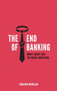 Image for End of Banking: Money, Credit, And the Digital Revolution