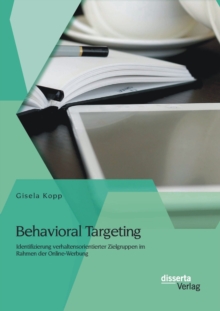 Image for Behavioral Targeting: Identifizierung verhaltensorientierter Zielgruppen im Rahmen der Online-Werbung