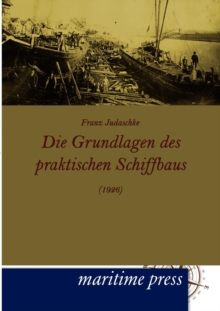 Image for Die Grundlagen des praktischen Schiffbaus (1926)