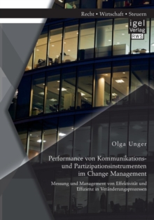 Image for Performance von Kommunikations- und Partizipationsinstrumenten im Change Management : Messung und Management von Effektivitat und Effizienz in Veranderungsprozessen