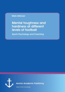 Image for Mental toughness and hardiness at different levels of football. Sports Psychology and Coaching.
