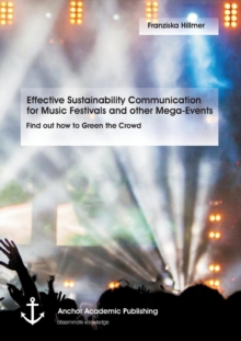 Image for Effective Sustainability Communication for Music Festivals and other Mega-Events : Find out how to Green the Crowd