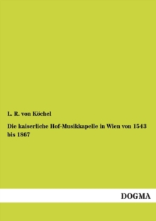 Image for Die kaiserliche Hof-Musikkapelle in Wien von 1543 bis 1867