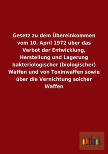 Image for Gesetz Zu Dem Ubereinkommen Vom 10. April 1972 Uber Das Verbot Der Entwicklung, Herstellung Und Lagerung Bakteriologischer (Biologischer) Waffen Und V