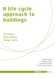 Image for A life cycle approach to buildings: principles, calculations, design tools