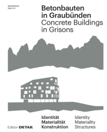 Image for Betonbauten in Graubunden - Concrete Buildings in Grisons : Identitat - Materialitat - Konstruktion / Identity - Materiality - Construction