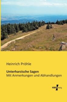 Image for Unterharzische Sagen : Mit Anmerkungen und Abhandlungen
