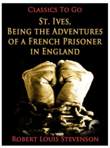 Image for St. Ives, Being the Adventures of a French Prisoner in England