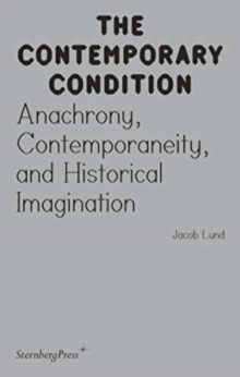 Image for Contemporary Condition - Anachrony, Contemporaneity And Historical Imagination