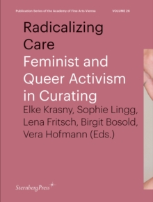 Image for Radicalizing care  : feminist and queer activism in curating