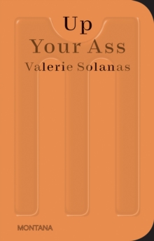 Up Your Ass: Or From the Cradle to the Boat Or The Big Suck Or Up from the Slime