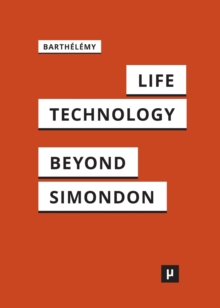 Image for Life and Technology : An Inquiry Into and Beyond Simondon