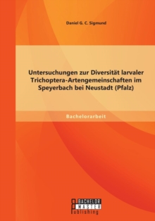 Image for Untersuchungen zur Diversitat larvaler Trichoptera-Artengemeinschaften im Speyerbach bei Neustadt (Pfalz)