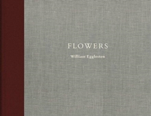 William Eggleston: Flowers