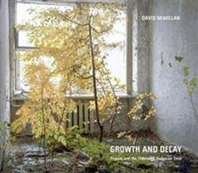 Image for David McMillan: Growth and Decay. Pripyat and the Chernobyl Exclusion Zone
