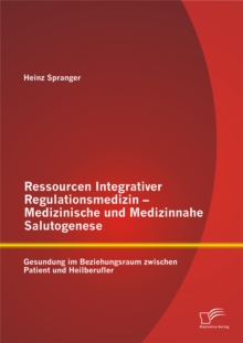 Image for Ressourcen Integrativer Regulationsmedizin - Medizinische Und Medizinnahe S : Gesundung Im Beziehungsraum Zwischen Patient Und Heilberufler
