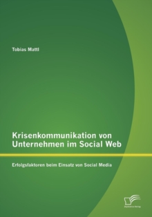 Image for Krisenkommunikation von Unternehmen im Social Web : Erfolgsfaktoren beim Einsatz von Social Media