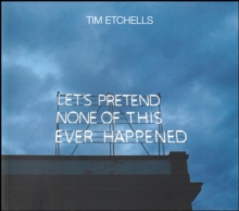 Image for Tim Etchells: Let's Pretend None of This Ever Happened