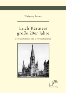 Image for Erich Kastners groe 20er Jahre. Gebrauchslyrik und Gebrauchsroman