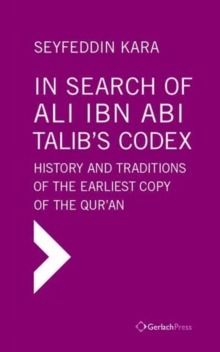 Image for In Search of Ali ibn Abi Talib's Codex:  History and Traditions of the Earliest Copy  of the Qur'an (Foreword by James Piscatori)