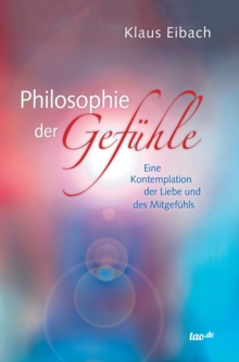 Image for Philosophie der Gefuhle : Eine Kontemplation der Liebe und des Mitgefuhls