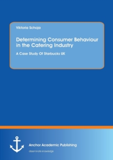 Image for Determining Consumer Behaviour in the Catering Industry : A Case Study Of Starbucks UK