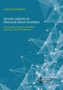 Image for On unit groups of modular group algebras : The concept of end-commutable ordering - with 241 exercises