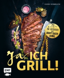 Image for Ja, ich grill!: 70 Rezepte zum Niederknien. Mit Craft-Beer-Guide