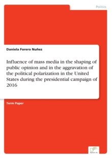 Image for Influence of mass media in the shaping of public opinion and in the aggravation of the political polarization in the United States during the presidential campaign of 2016