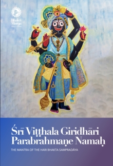 Image for Sri Vitthala Giridhari Parabrahmane Namaha : The Mantra of the Hari Bhakta Sampradaya: The Mantra of the Hari Bhakta Sampradaya