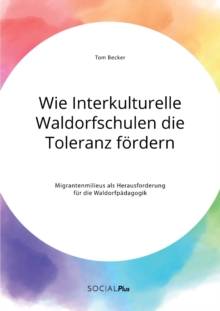 Image for Wie Interkulturelle Waldorfschulen die Toleranz foerdern. Migrantenmilieus als Herausforderung fur die Waldorfpadagogik