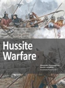 Hussite Warfare: The Armies, Equipment, Tactics and Campaigns 1419-1437