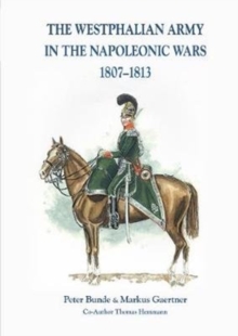 The The Westphalian Army in the Napoleonic Wars 1807-1813