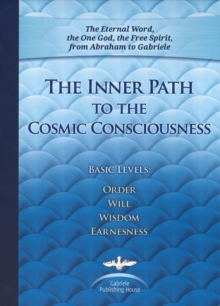 The Inner Path to the Cosmic Consciousness: Basic Levels: Order, Will, Wisdom, Earnestness