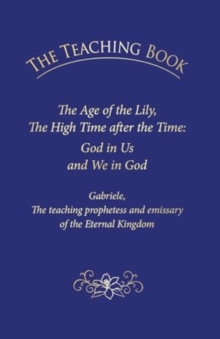 The Teaching Book: The Age of the Lily, the High Time After the Time: God in Us, and We in God