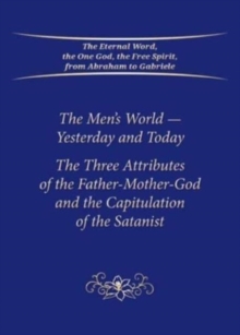 The Men’s World – Yesterday and Today: The Three Attributes of the Father-Mother-God and the Capitulation of the Satanist