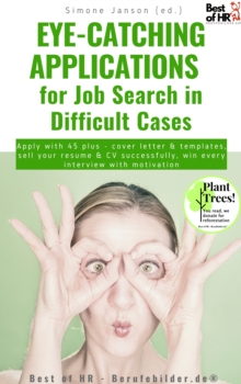 Image for Eye-Catching Applications for Job Search in Difficult Cases: Apply With 45 Plus - Cover Letter & Templates, Sell Your Resume & CV Successfully, Win Every Interview With Motivation
