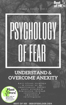 Image for Psychology of Fear! Understand & Overcome Anexity: Anti-Stress Strategy & Crises as an Opportunity, Defeat Panic Attacks & Depression Through Resilience & Emotional Intelligence