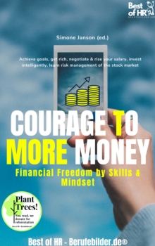 Image for Courage to More Money! Financial Freedom by Skills & Mindset: Achieve Goals, Get Rich, Negotiate & Rise Your Salary, Invest Intelligently, Learn Risk Management of the Stock Market