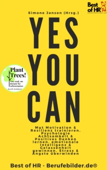 Image for Yes You Can: Mut Motivation & Resilienz Trainieren, Psychologie Achtsamkeit & Positives Denken Lernen, Emotionale Intelligenz & Gelassenheit Gewinnen, Stress & Angste Uberwinden