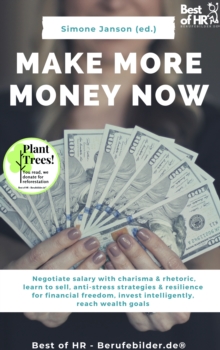 Image for Make More Money Now: Negotiate Salary With Charisma & Rhetoric, Learn to Sell, Anti-Stress Strategies & Resilience for Financial Freedom, Invest Intelligently, Reach Wealth Goals